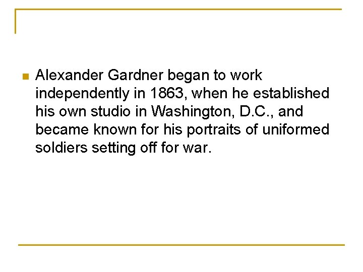 n Alexander Gardner began to work independently in 1863, when he established his own