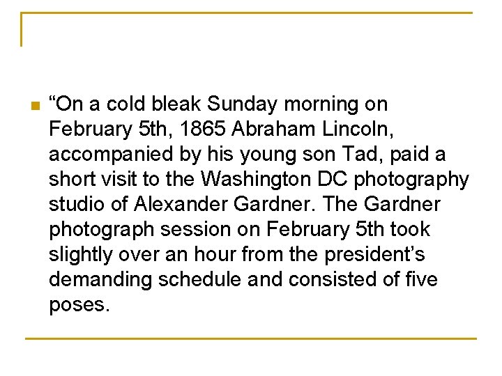 n “On a cold bleak Sunday morning on February 5 th, 1865 Abraham Lincoln,