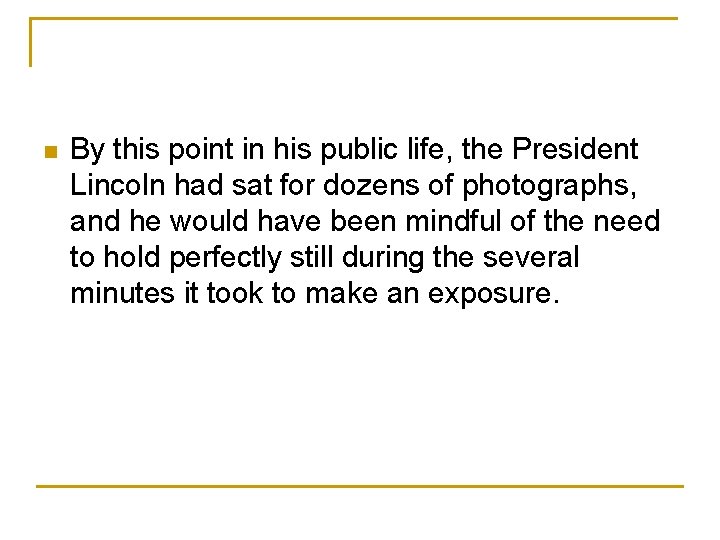 n By this point in his public life, the President Lincoln had sat for