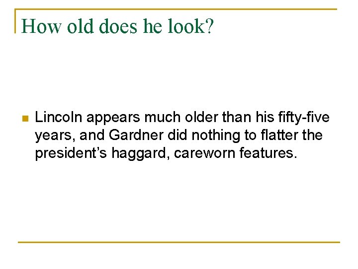 How old does he look? n Lincoln appears much older than his fifty-five years,