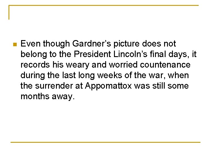 n Even though Gardner’s picture does not belong to the President Lincoln’s final days,
