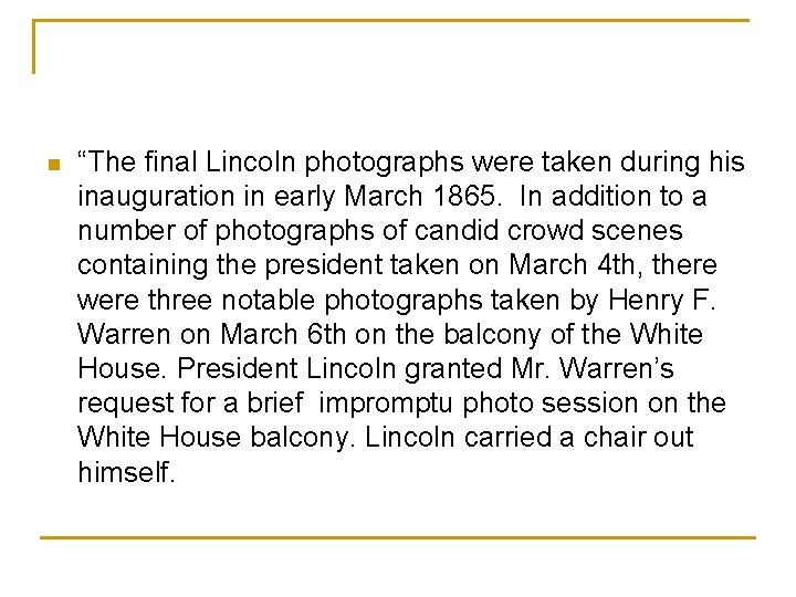 n “The final Lincoln photographs were taken during his inauguration in early March 1865.