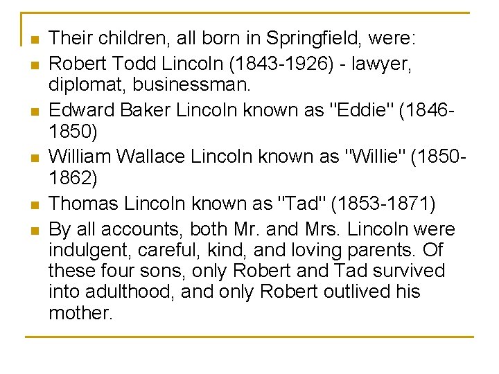 n n n Their children, all born in Springfield, were: Robert Todd Lincoln (1843