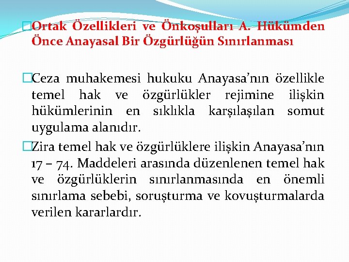 �Ortak Özellikleri ve Önkoşulları A. Hükümden Önce Anayasal Bir Özgürlüğün Sınırlanması �Ceza muhakemesi hukuku