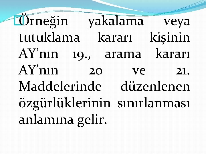 � Örneğin yakalama veya tutuklama kararı kişinin AY’nın 19. , arama kararı AY’nın 20