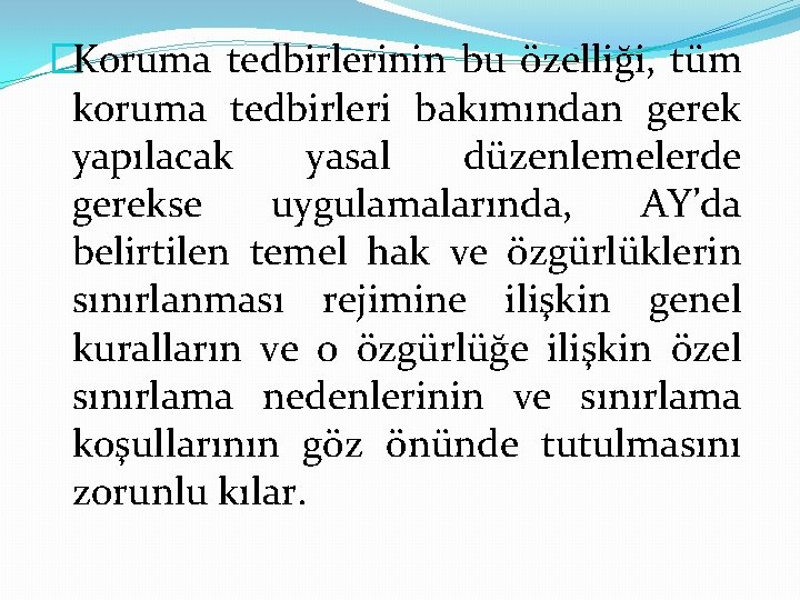 �Koruma tedbirlerinin bu özelliği, tüm koruma tedbirleri bakımından gerek yapılacak yasal düzenlemelerde gerekse uygulamalarında,