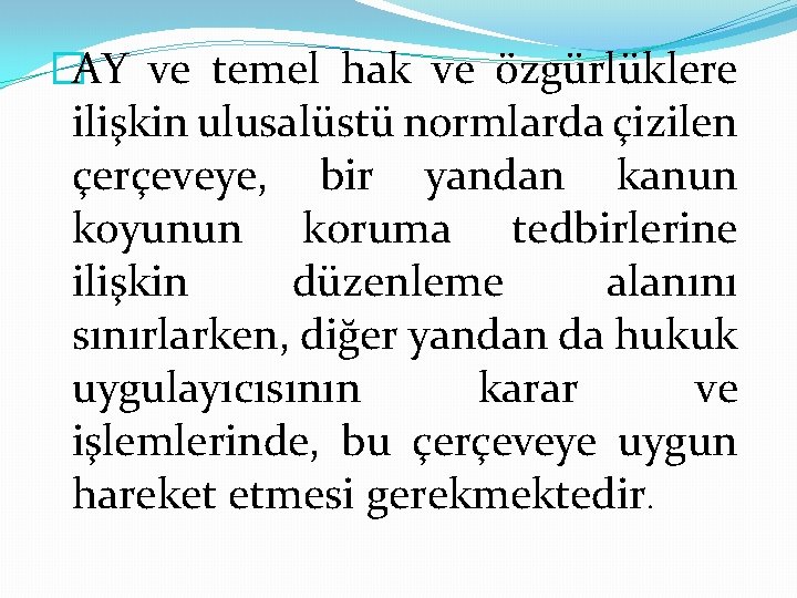 �AY ve temel hak ve özgürlüklere ilişkin ulusalüstü normlarda çizilen çerçeveye, bir yandan kanun