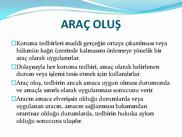 ARAÇ OLUŞ �Koruma tedbirleri maddi gerçeğin ortaya çıkarılması veya hükmün kağıt üzerinde kalmasını önlemeye