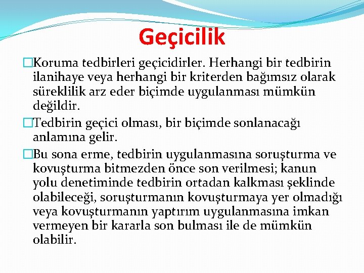 Geçicilik �Koruma tedbirleri geçicidirler. Herhangi bir tedbirin ilanihaye veya herhangi bir kriterden bağımsız olarak