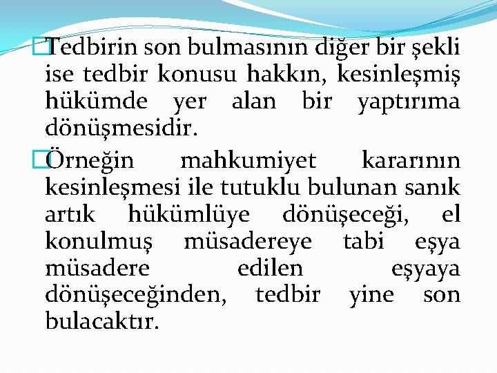 �Tedbirin son bulmasının diğer bir şekli ise tedbir konusu hakkın, kesinleşmiş hükümde yer alan