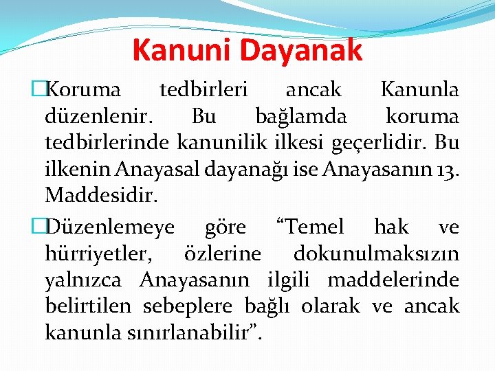 Kanuni Dayanak �Koruma tedbirleri ancak Kanunla düzenlenir. Bu bağlamda koruma tedbirlerinde kanunilik ilkesi geçerlidir.
