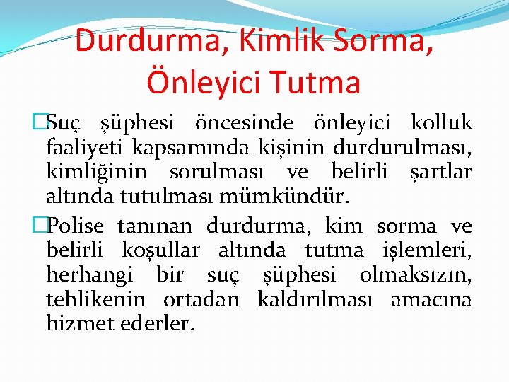 Durdurma, Kimlik Sorma, Önleyici Tutma �Suç şüphesi öncesinde önleyici kolluk faaliyeti kapsamında kişinin durdurulması,