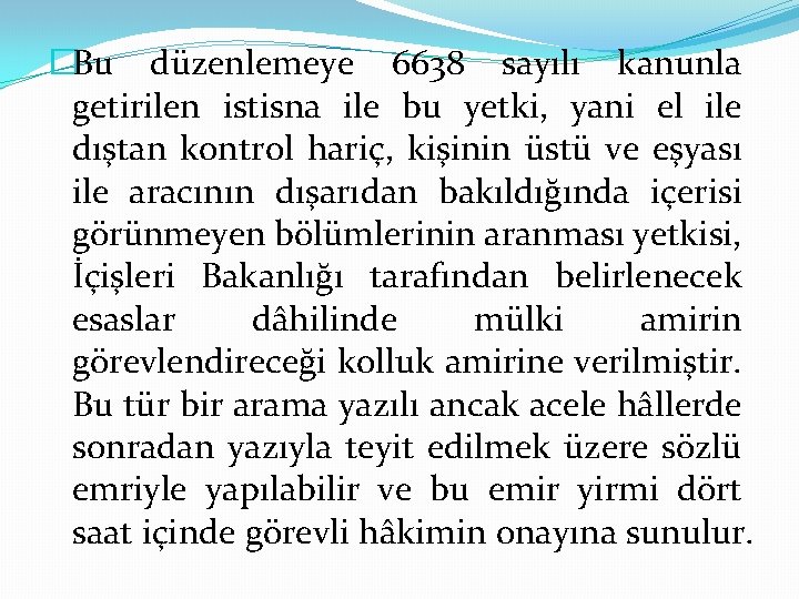 �Bu düzenlemeye 6638 sayılı kanunla getirilen istisna ile bu yetki, yani el ile dıştan