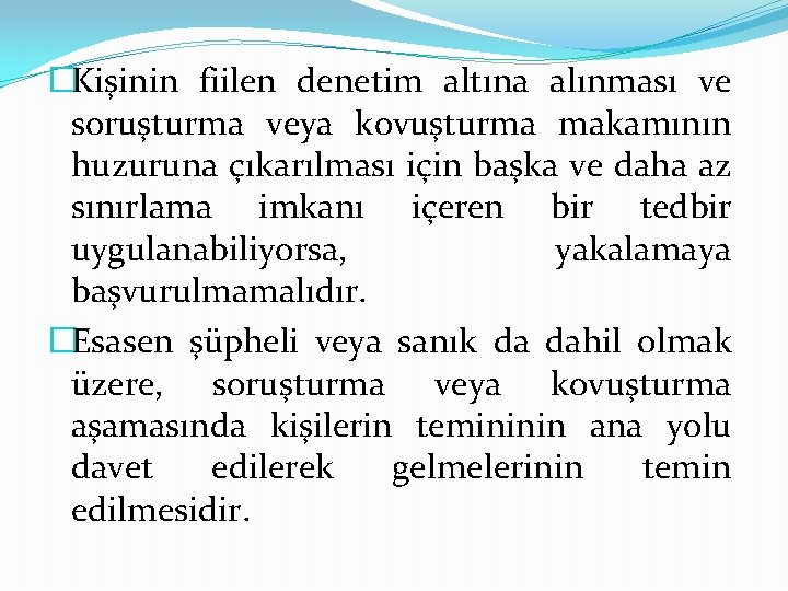 �Kişinin fiilen denetim altına alınması ve soruşturma veya kovuşturma makamının huzuruna çıkarılması için başka