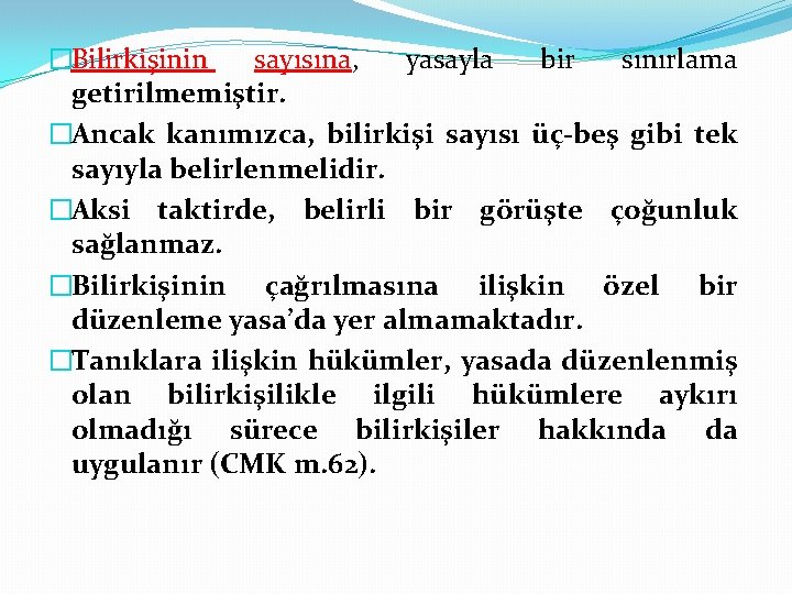 �Bilirkişinin sayısına, yasayla bir sınırlama getirilmemiştir. �Ancak kanımızca, bilirkişi sayısı üç-beş gibi tek sayıyla