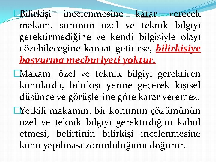 �Bilirkişi incelenmesine karar verecek makam, sorunun özel ve teknik bilgiyi gerektirmediğine ve kendi bilgisiyle