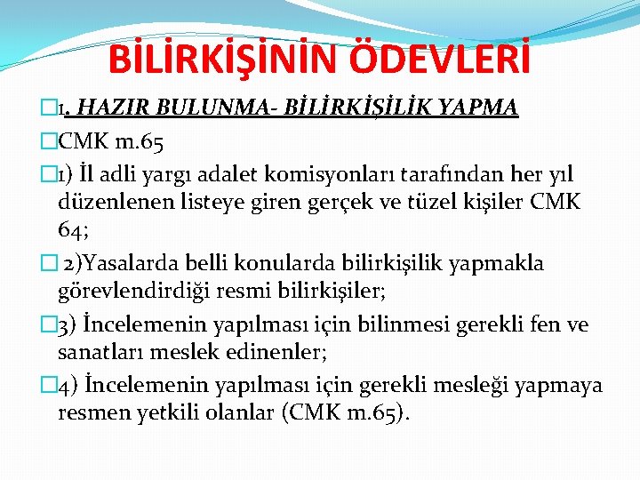 BİLİRKİŞİNİN ÖDEVLERİ � 1. HAZIR BULUNMA- BİLİRKİŞİLİK YAPMA �CMK m. 65 � 1) İl