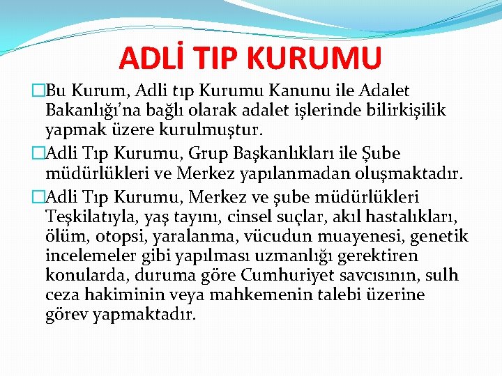 ADLİ TIP KURUMU �Bu Kurum, Adli tıp Kurumu Kanunu ile Adalet Bakanlığı’na bağlı olarak