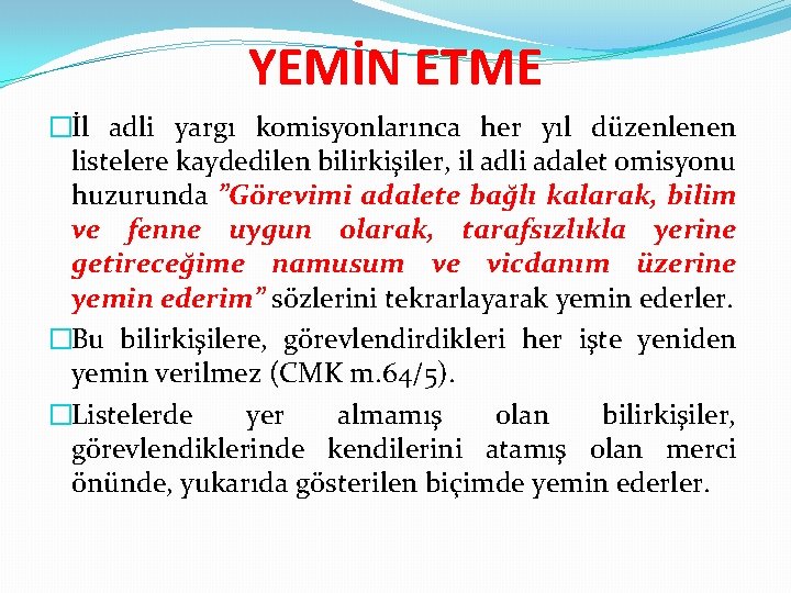 YEMİN ETME �İl adli yargı komisyonlarınca her yıl düzenlenen listelere kaydedilen bilirkişiler, il adli