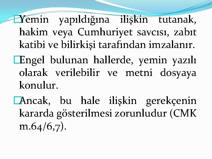 �Yemin yapıldığına ilişkin tutanak, hakim veya Cumhuriyet savcısı, zabıt katibi ve bilirkişi tarafından imzalanır.
