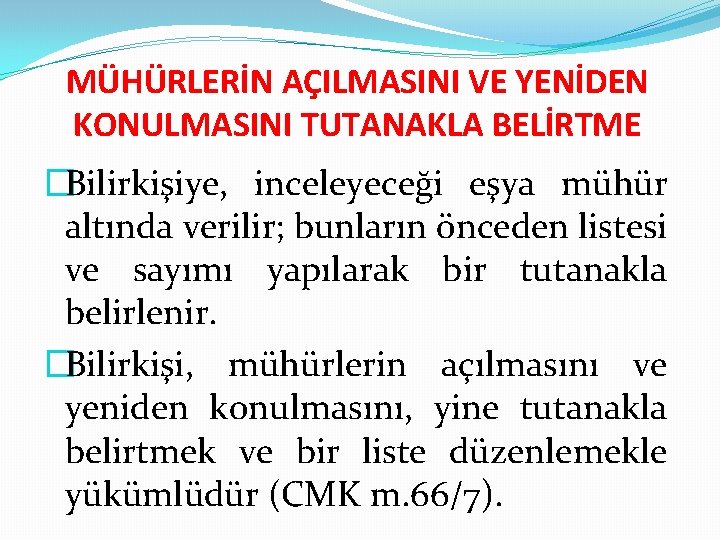 MÜHÜRLERİN AÇILMASINI VE YENİDEN KONULMASINI TUTANAKLA BELİRTME �Bilirkişiye, inceleyeceği eşya mühür altında verilir; bunların