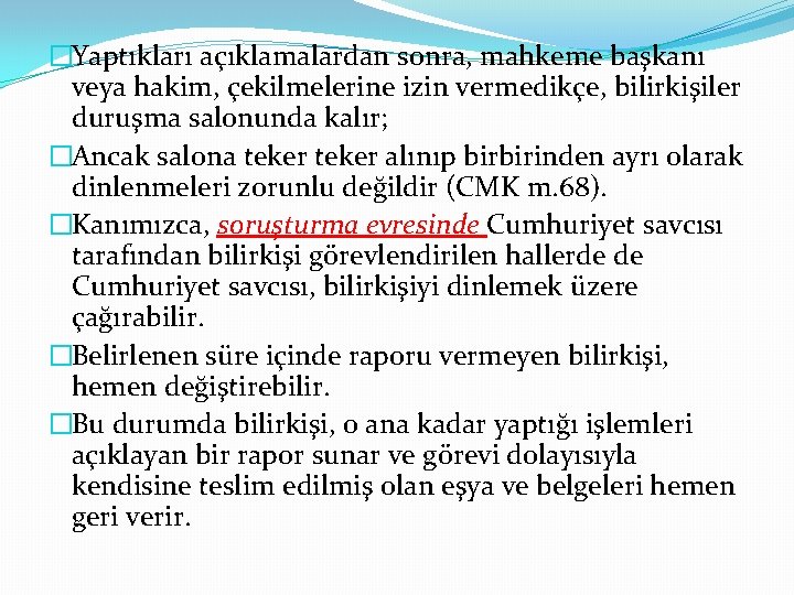 �Yaptıkları açıklamalardan sonra, mahkeme başkanı veya hakim, çekilmelerine izin vermedikçe, bilirkişiler duruşma salonunda kalır;