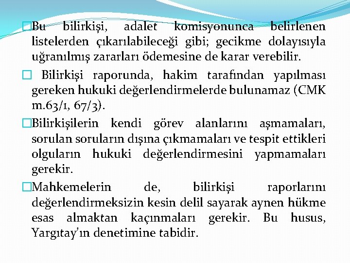 �Bu bilirkişi, adalet komisyonunca belirlenen listelerden çıkarılabileceği gibi; gecikme dolayısıyla uğranılmış zararları ödemesine de