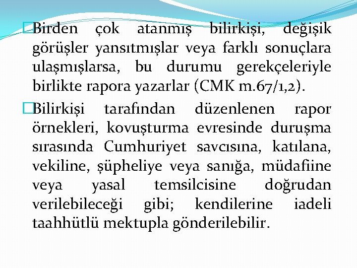 �Birden çok atanmış bilirkişi, değişik görüşler yansıtmışlar veya farklı sonuçlara ulaşmışlarsa, bu durumu gerekçeleriyle