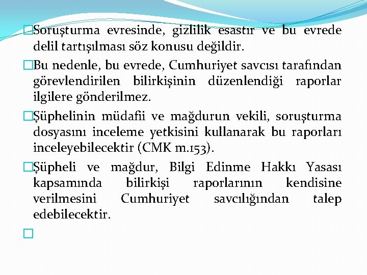 �Soruşturma evresinde, gizlilik esastır ve bu evrede delil tartışılması söz konusu değildir. �Bu nedenle,