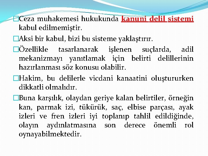 �Ceza muhakemesi hukukunda kanuni delil sistemi kabul edilmemiştir. �Aksi bir kabul, bizi bu sisteme