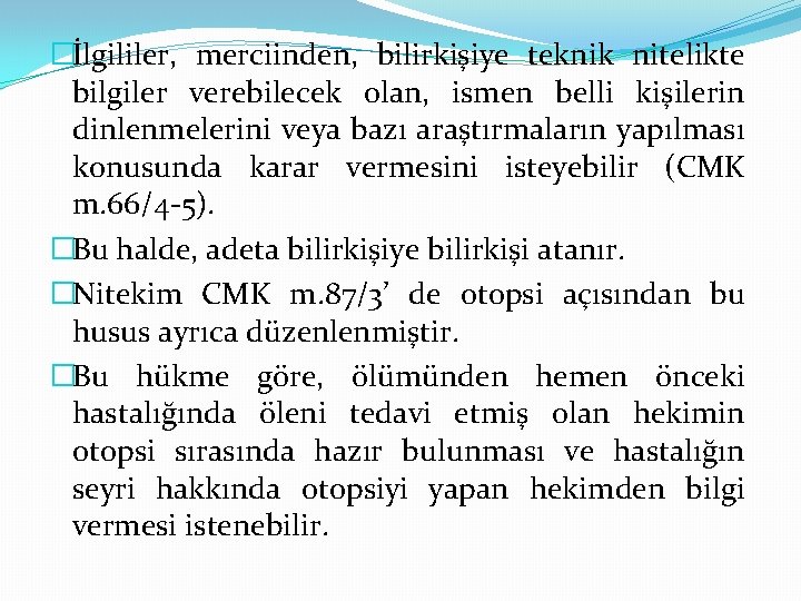�İlgililer, merciinden, bilirkişiye teknik nitelikte bilgiler verebilecek olan, ismen belli kişilerin dinlenmelerini veya bazı