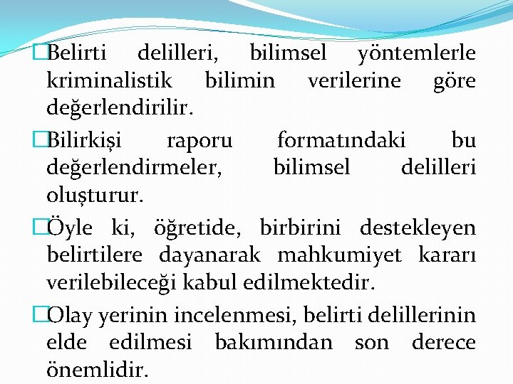 �Belirti delilleri, bilimsel yöntemlerle kriminalistik bilimin verilerine göre değerlendirilir. �Bilirkişi raporu formatındaki bu değerlendirmeler,