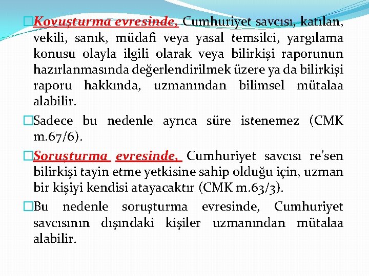 �Kovuşturma evresinde, Cumhuriyet savcısı, katılan, vekili, sanık, müdafi veya yasal temsilci, yargılama konusu olayla