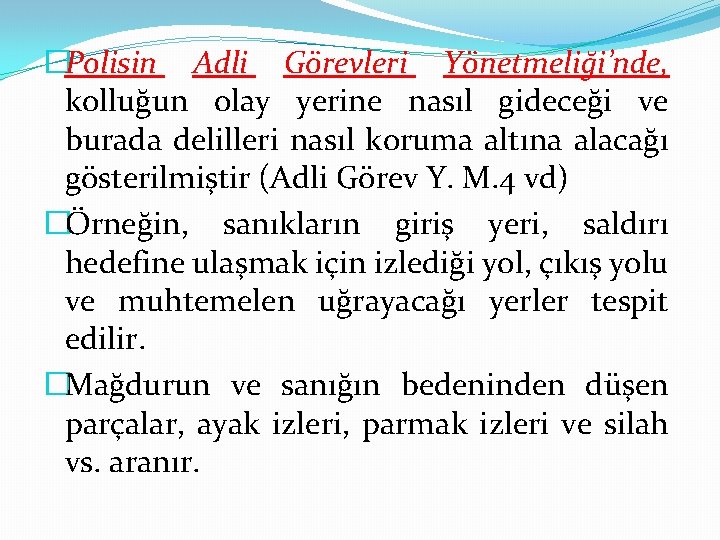 �Polisin Adli Görevleri Yönetmeliği’nde, kolluğun olay yerine nasıl gideceği ve burada delilleri nasıl koruma