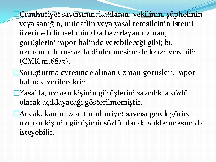 �Cumhuriyet savcısının, katılanın, vekilinin, şüphelinin veya sanığın, müdafiin veya yasal temsilcinin istemi üzerine bilimsel