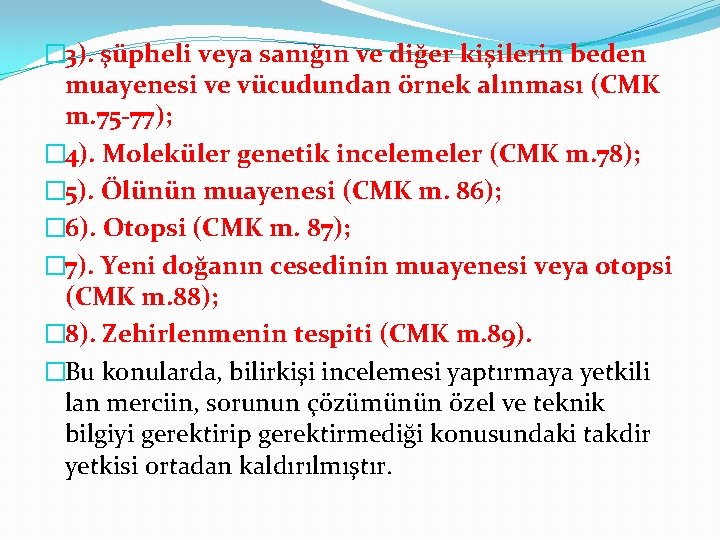 � 3). şüpheli veya sanığın ve diğer kişilerin beden muayenesi ve vücudundan örnek alınması