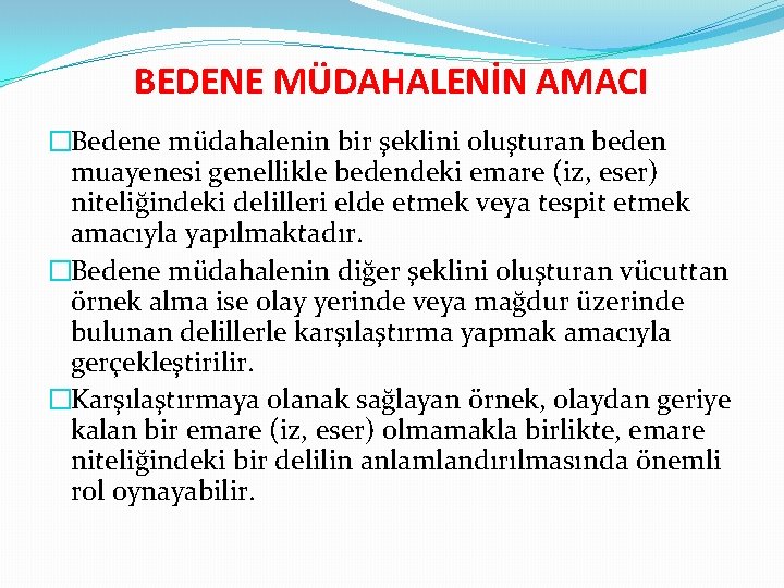 BEDENE MÜDAHALENİN AMACI �Bedene müdahalenin bir şeklini oluşturan beden muayenesi genellikle bedendeki emare (iz,