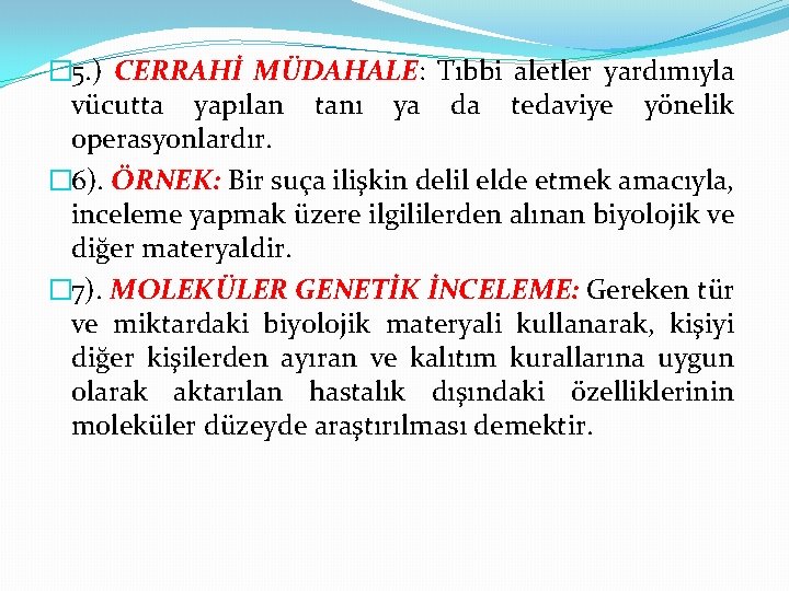 � 5. ) CERRAHİ MÜDAHALE: Tıbbi aletler yardımıyla vücutta yapılan tanı ya da tedaviye