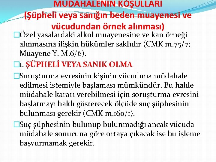 MÜDAHALENİN KOŞULLARI (Şüpheli veya sanığın beden muayenesi ve vücudundan örnek alınması) �Özel yasalardaki alkol