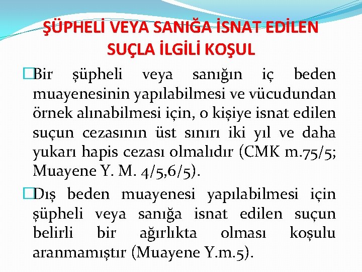 ŞÜPHELİ VEYA SANIĞA İSNAT EDİLEN SUÇLA İLGİLİ KOŞUL �Bir şüpheli veya sanığın iç beden