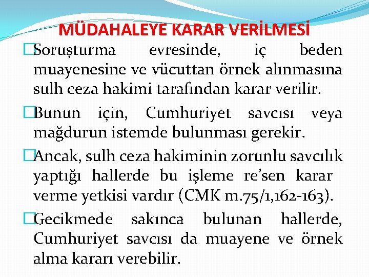 MÜDAHALEYE KARAR VERİLMESİ �Soruşturma evresinde, iç beden muayenesine ve vücuttan örnek alınmasına sulh ceza