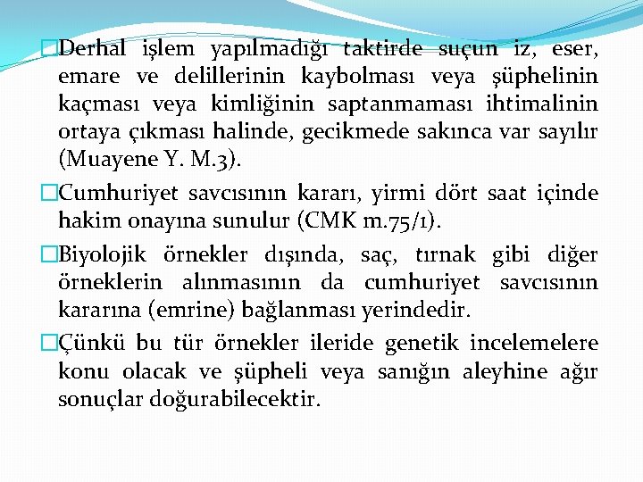 �Derhal işlem yapılmadığı taktirde suçun iz, eser, emare ve delillerinin kaybolması veya şüphelinin kaçması