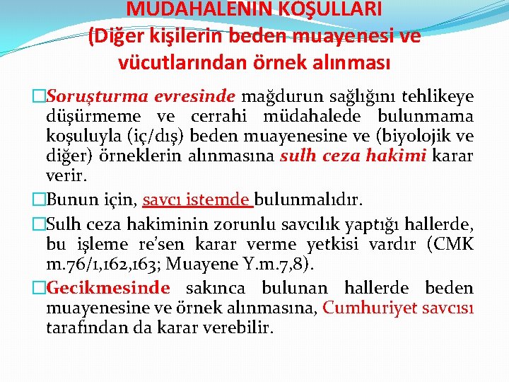 MÜDAHALENİN KOŞULLARI (Diğer kişilerin beden muayenesi ve vücutlarından örnek alınması �Soruşturma evresinde mağdurun sağlığını