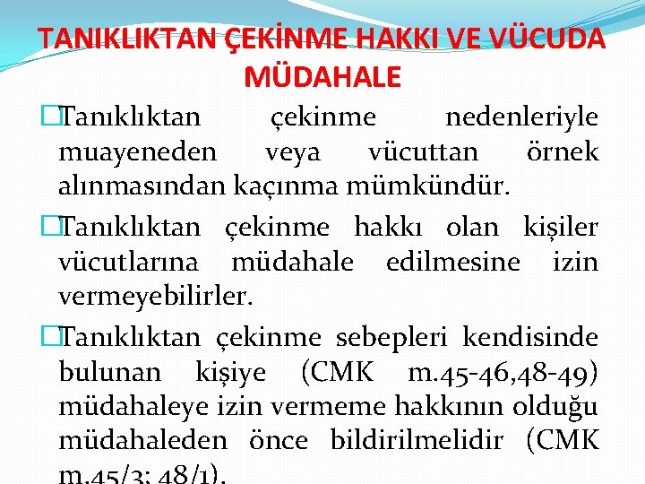 TANIKLIKTAN ÇEKİNME HAKKI VE VÜCUDA MÜDAHALE �Tanıklıktan çekinme nedenleriyle muayeneden veya vücuttan örnek alınmasından