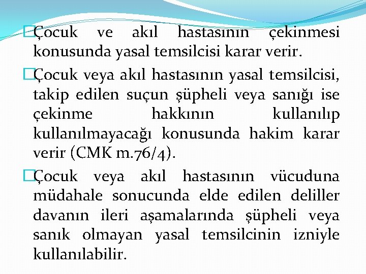 �Çocuk ve akıl hastasının çekinmesi konusunda yasal temsilcisi karar verir. �Çocuk veya akıl hastasının