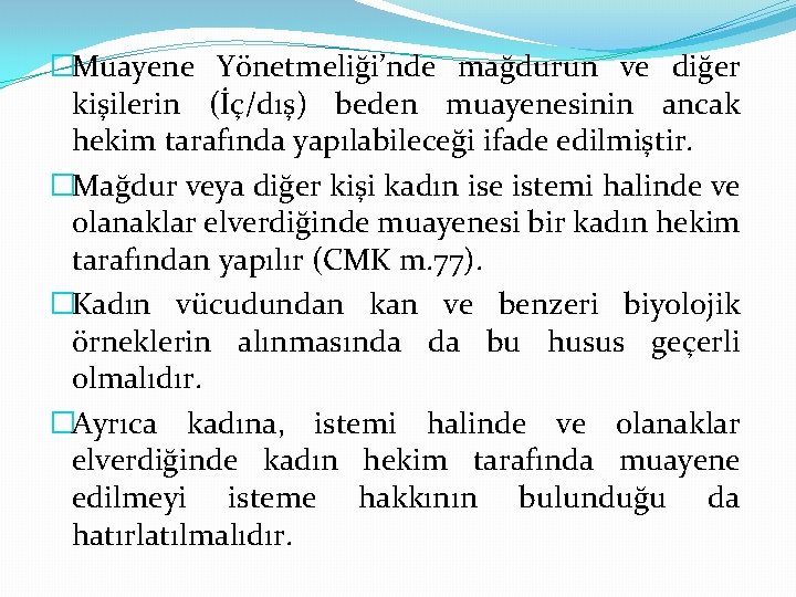�Muayene Yönetmeliği’nde mağdurun ve diğer kişilerin (İç/dış) beden muayenesinin ancak hekim tarafında yapılabileceği ifade