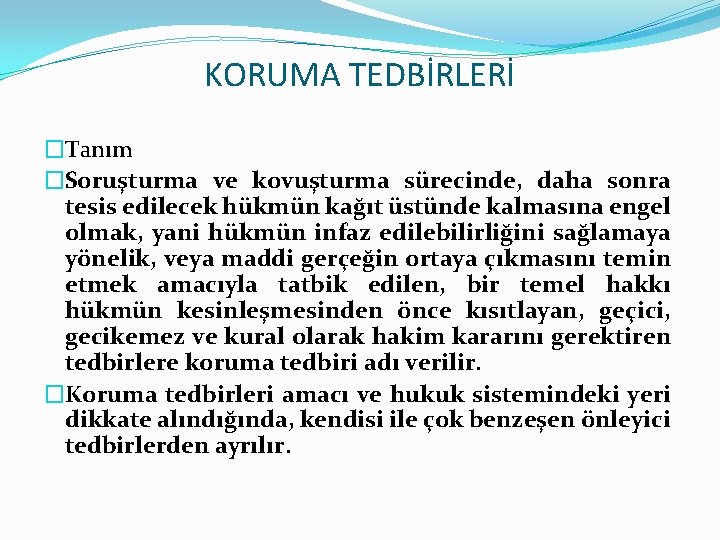 KORUMA TEDBİRLERİ �Tanım �Soruşturma ve kovuşturma sürecinde, daha sonra tesis edilecek hükmün kağıt üstünde