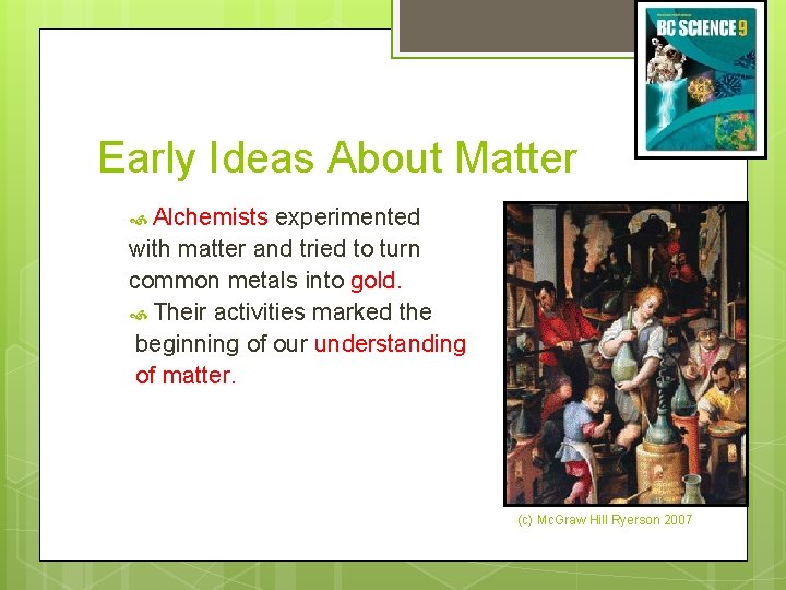 Early Ideas About Matter Alchemists experimented with matter and tried to turn common metals