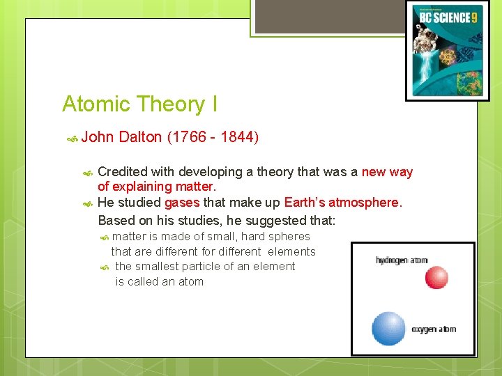 Atomic Theory I John Dalton (1766 - 1844) Credited with developing a theory that