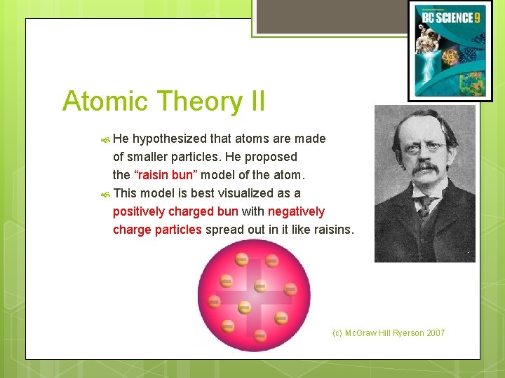 Atomic Theory II He hypothesized that atoms are made of smaller particles. He proposed